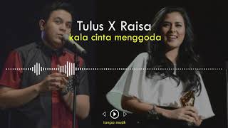 Tanpa Musik Raisa X Tulus  Kala Cinta Menggoda [upl. by Oguh]