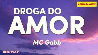 LETRA  Droga do amor  MC Gabb [upl. by Nolyk985]