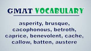 GMAT Vocabulary Asperity Brusque Cacophonous Betroth Caprice Benevolent Cache Callow [upl. by Vitale]