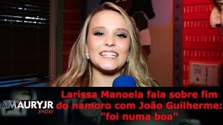 Larissa Manoela fala sobre fim do namoro com João Guilherme quotfoi numa boaquot [upl. by Tessler752]