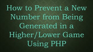 How to Prevent a New Number from Being Generated in a HigherLower Game Using PHP [upl. by Aihsekan]