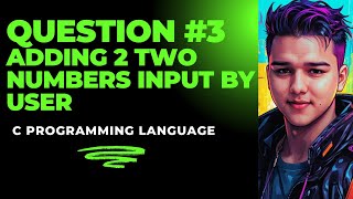 WRITE A PROGRAM TO ADD TWO NUMBERS INPUT BY THE USER  C PROGRAMMING 3 [upl. by Ettenrahc60]