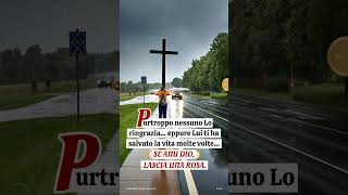 Purtroppo nessuno Lo ringrazia eppure Lui ti ha salvato la vita molte volte [upl. by Ennahtebazile]