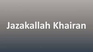 How to Pronounce Jazakallah Khairan [upl. by Selwin]