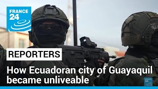 Danger at every corner How Ecuadoran city of Guayaquil became unliveable • FRANCE 24 English [upl. by Azile980]