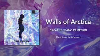 Walls of Arctica  Breathe Mäno Pa Remix Outer Space Oasis [upl. by Eamaj]