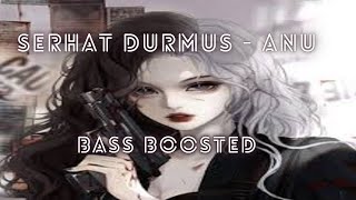 Serhat Durmus  ANU BASS BOOSTED [upl. by Legnaros783]