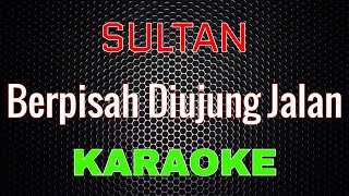 Sultan  Berpisah Diujung Jalan Karaoke  LMusical [upl. by Sabra]