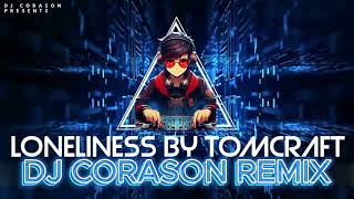 Tomcraft  Loneliness DJ Corason Remix [upl. by Hayyifas]