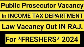 Public Prosecutor Vacancy Out INCOME TAX DEPARTMENT  Law Vacancy Out IN RAJ For FRESHERS [upl. by Eibmab863]