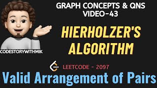 Hierholzers Algorithm  Valid Arrangement of Pairs  Leetcode 2097  Graph Concepts amp Qns  43 [upl. by Dat]