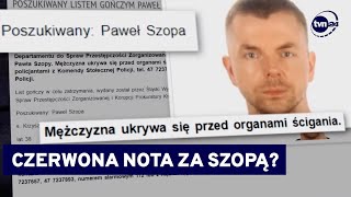 Jest wniosek prokuratury o ściganie Pawła Szopy czerwoną notą Interpolu TVN24 [upl. by Coffin865]