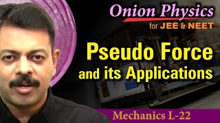 Pseudo Force amp its applications  NLM for JEE amp NEET  Class 11 OnionPhysics  Mechanics L22 [upl. by Bendicta713]