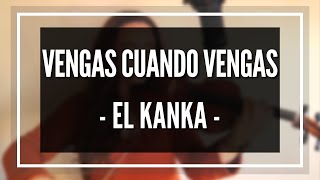 Vengas cuando vengas  El Kanka Cover [upl. by Aseen837]