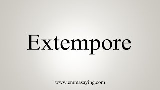 How To Say Extempore [upl. by Volding]