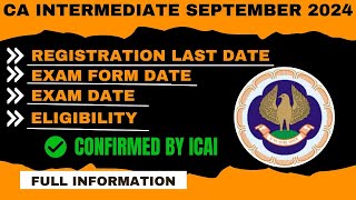 CA Intermediate September 2024 EligibilityExam DateExam Form DateReg last date Confirmed by ICAI [upl. by Malony644]