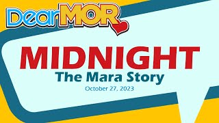 Dear MOR quotMidnightquot The Mara Story 102723 [upl. by Ardnuaek]