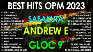 BEST HITS OPM 2023  SABAKUTA ANDREW E GLOC 9  TAGALOG REGGAE 2023 [upl. by Roshan]