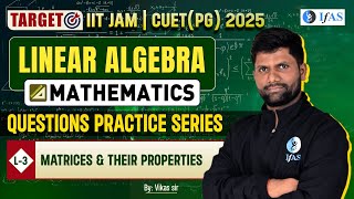 Matrices amp Their Properties  Question Practice Series  Linear Algebra  Target IIT JAM amp CUET PG [upl. by Lepine]