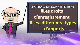 LES FRAIS DE CONSTITUTION  les droits d’enregistrement  les différents types d’apports [upl. by Holcomb]