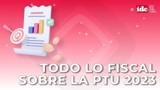 Todo lo fiscal sobre la PTU 2023 [upl. by Yelsnik]