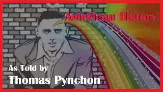 American History As Told By Thomas Pynchon [upl. by Sergeant]