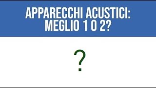 Apparecchi acustici meglio 1 o 2 [upl. by Goetz]