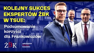 Frankowicze z ŻBK po raz kolejny wygrali w TSUE Wynajmujący mieszkania są objęci ochroną [upl. by Rednas]