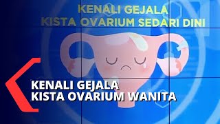 Waspada Kista dan Kanker Ovarium pada Wanita [upl. by Gresham325]