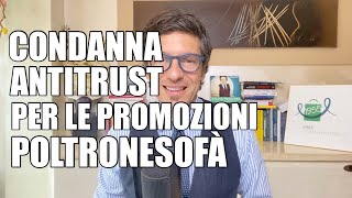 CONDANNA ANTITRUST PER LE PROMOZIONI POLTRONESOFA’ [upl. by Kamilah534]