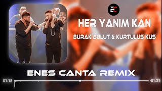 Kurtuluş Kuş amp Burak Bulut  Her Yanım Kan Enes Çanta Remix [upl. by Haraj]