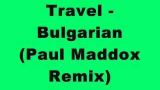 Travel  Bulgarian Paul Maddox Remix [upl. by Eedyah937]