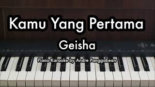 Kamu Yang Pertama  Geisha  Piano Karaoke by Andre Panggabean [upl. by Shep]