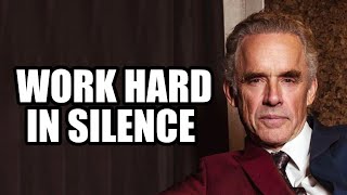 WORK HARD IN SILENCE  Jordan Peterson Best Motivational Speech [upl. by Yllim]