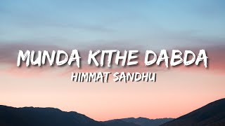 Himmat Sandhu  Munda Kithe Dabda Lyrics [upl. by Huberman465]