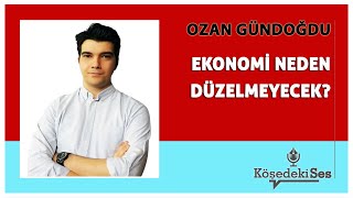 OZAN GÜNDOĞDU quotEKONOMİ NEDEN DÜZELMEYECEKquot  Köşe Yazısı Dinle [upl. by Micheal657]