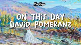 On This Day  David Pomeranz  Lyrics  Max Music [upl. by Oconnor791]