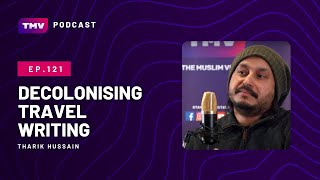 Ep 121  Decolonising travel writing ft Tharik Hussain [upl. by Ahtelat416]