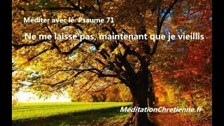 Méditation chrétienne guidée  Psaume 71  Ne me laisse pas maintenant que je vieillis [upl. by Lazor255]