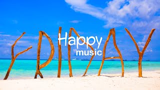 Happy Friday Vibes  Good Beats Only  Upbeat Music to Be Happy [upl. by Levin938]