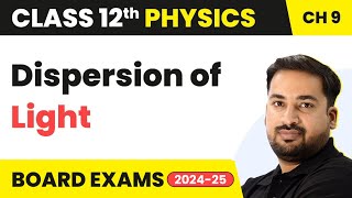 Dispersion of Light  Ray Optics amp Optical Instruments  Class 12 Physics Chapter 9  CBSEJEENEET [upl. by Justis]