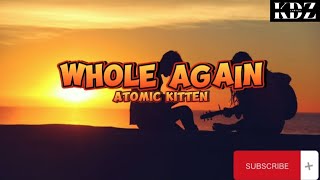 Atomic Kitten  Whole Again Lyrics [upl. by Rehportsirhc495]