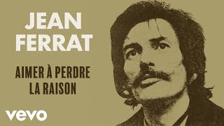 Jean Ferrat  Aimer à perdre la raison Audio Officiel [upl. by Benetta]