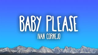 Ivan Cornejo  Baby Please [upl. by Llednahc]