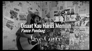 DISAAT KAU HARUS MEMILIH  PANCE PONDAAG  LIVE ACOUSTIC COVER [upl. by Duster563]