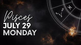 Pisces  Today Horoscope  July 29 2024 [upl. by Rigdon881]