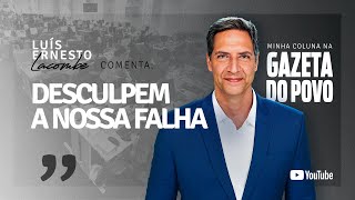 DESCULPEM A NOSSA FALHA  minha coluna na GAZETA DO POVO [upl. by Sudbury]