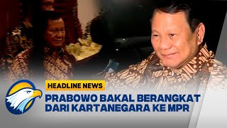 HEADLINE NEWS 1910 Prabowo Bakal Berangkat dari Kartanegara ke MPR [upl. by Deer]