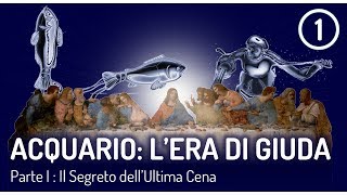 Acquario LEra di Giuda  Parte 1  Il Segreto dellUltima Cena [upl. by Tansey]