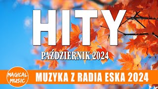 Eska Hity Październik 2024  Najnowsze Przeboje z Radia Eska 2024  Najlepsza radiowa muzyka 2024 [upl. by Derfnam]